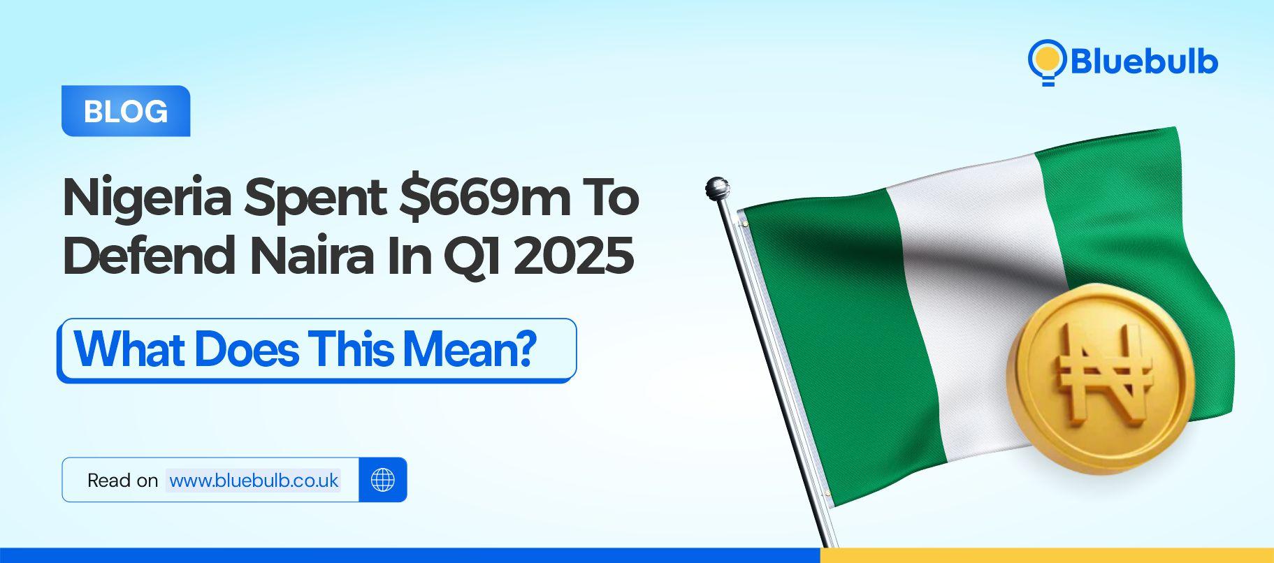 Nigeria Spends $669m To Defend Naira In Q1 2025 &#8211; What Does This Mean?