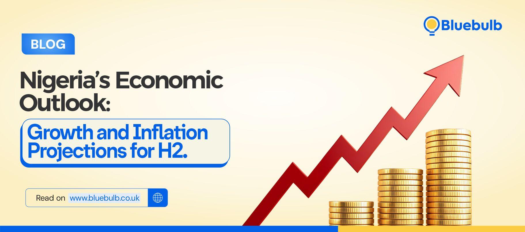 Nigeria’s Economic Outlook: Growth and Inflation Projections for H2.