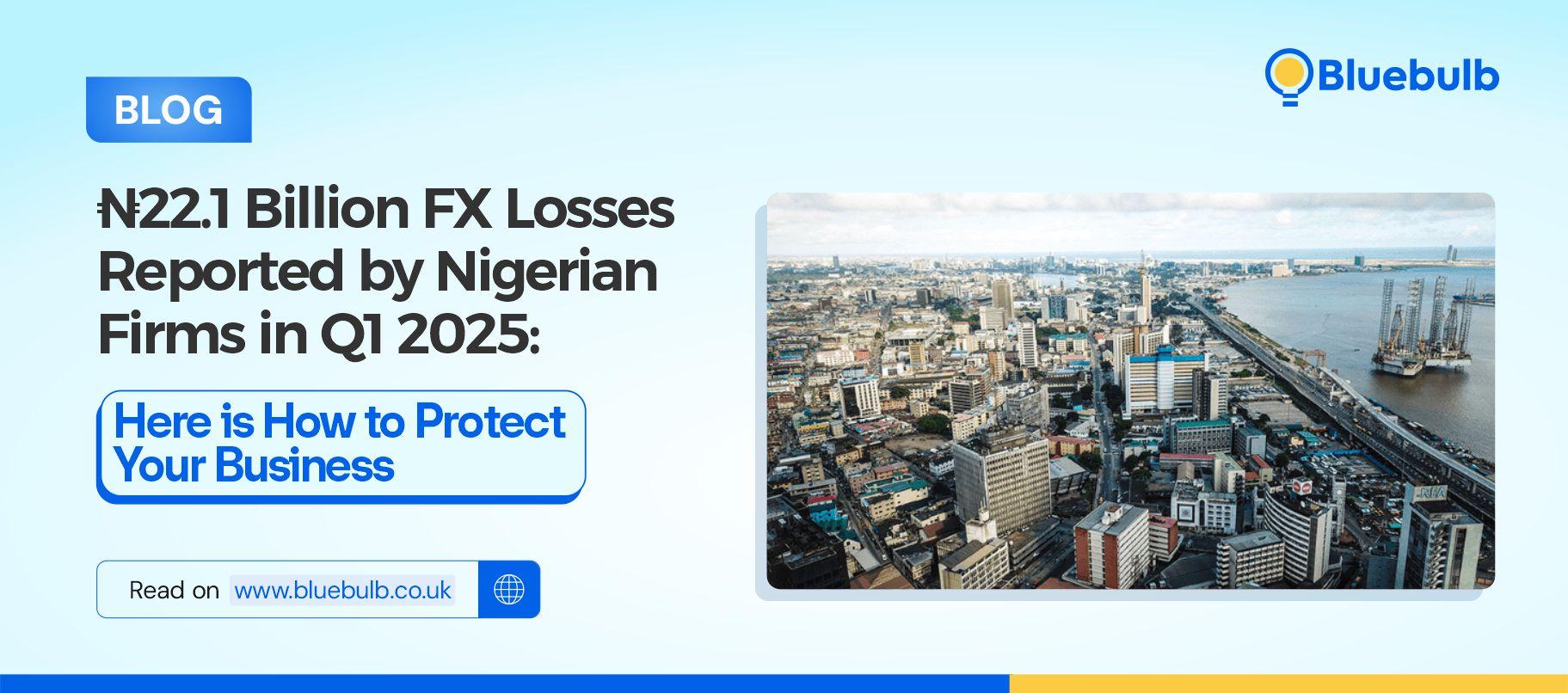 ₦22.1 Billion FX Losses in Q1 2025: What Nigerian Businesses Can Do to Protect Themselves