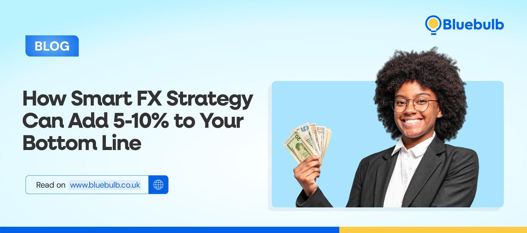 How Smart FX Strategy Can Add 5–10% to Your Bottom Line.