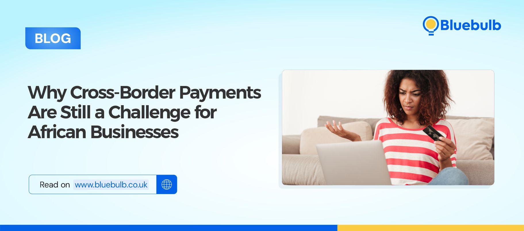 Why Cross-Border Payments Are Still a Challenge for African Businesses