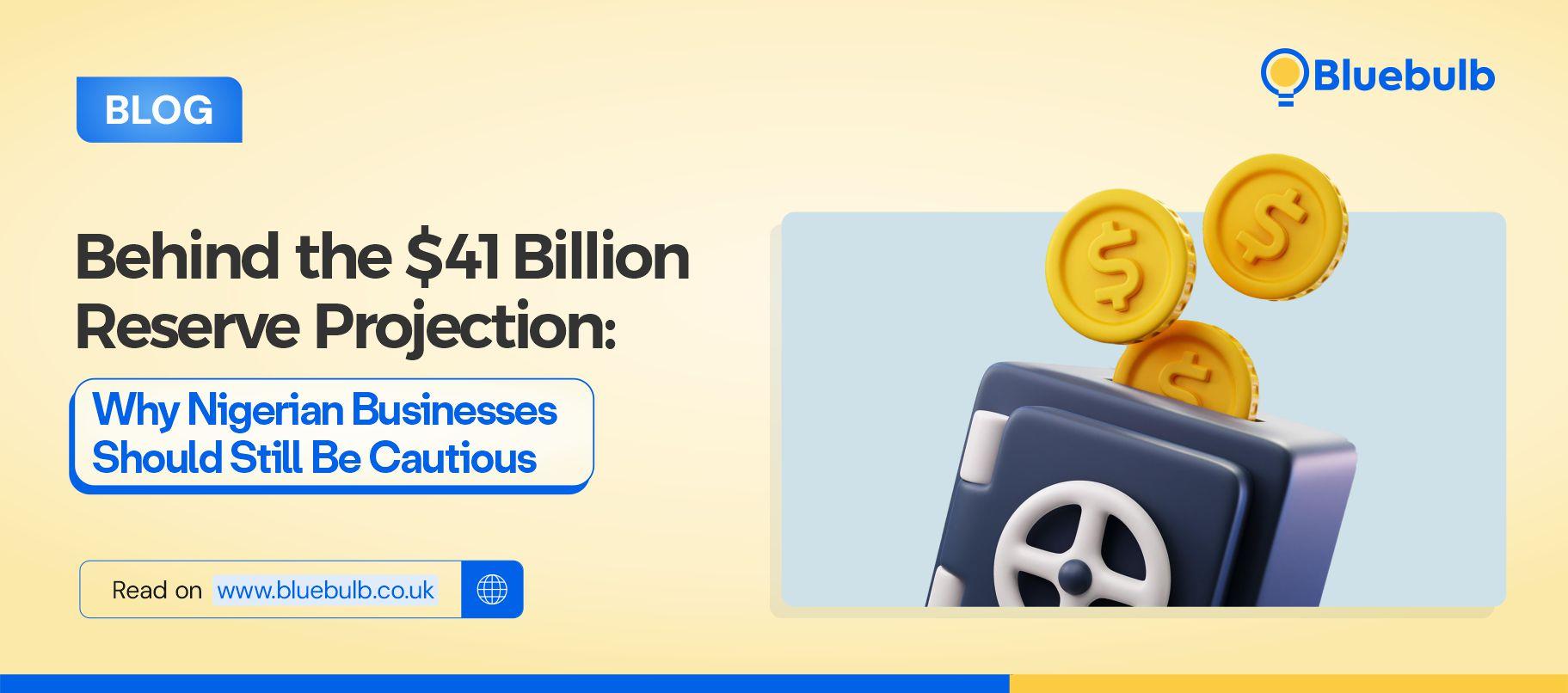 Behind the $41 Billion FX Reserve Projection: Why Nigerian Businesses Should Still Be Cautious