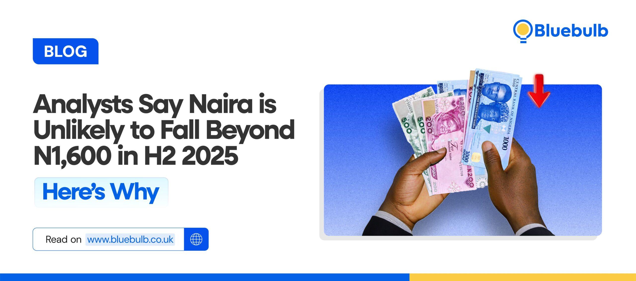 Naira Won’t Drop Beyond N1600 in H2 2025: Here is What Analysts Have to Say