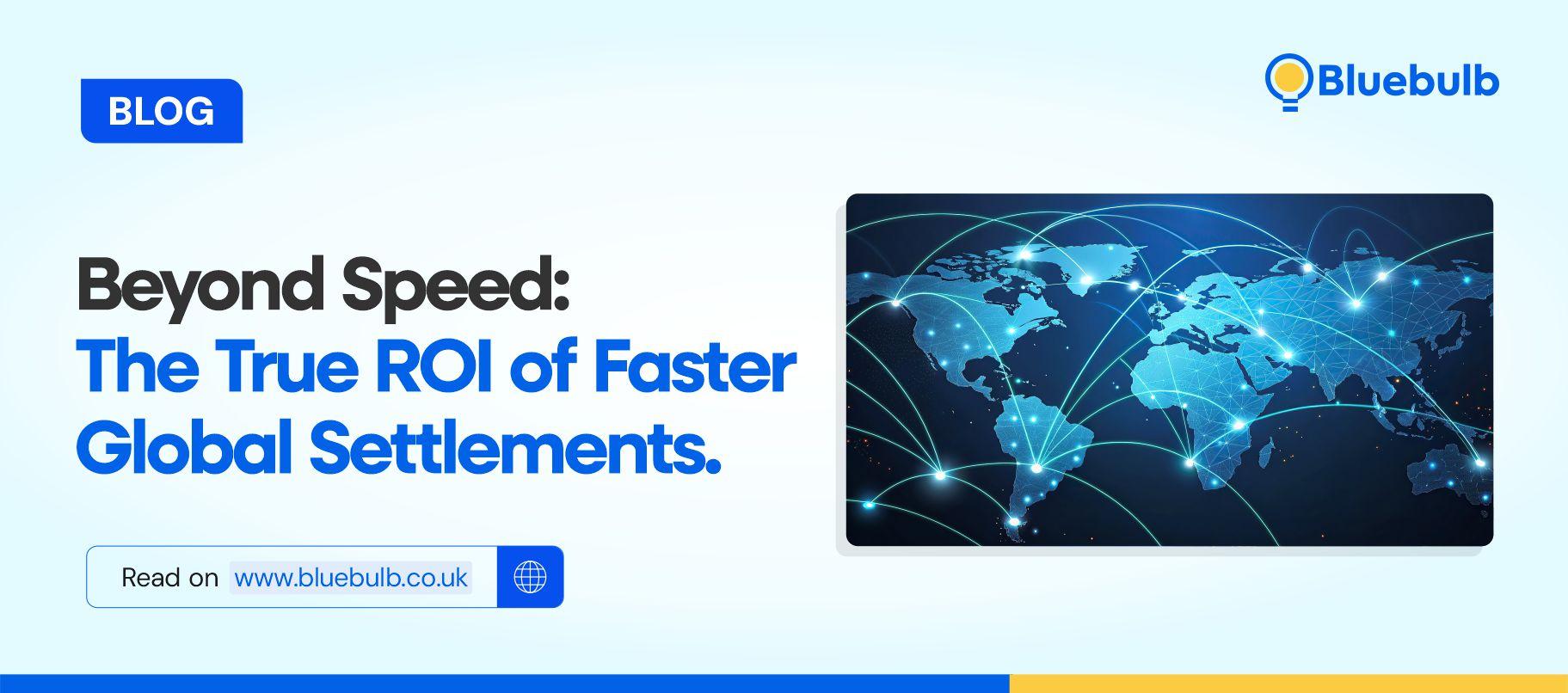 Beyond Speed: The True ROI of Faster Global Settlements.