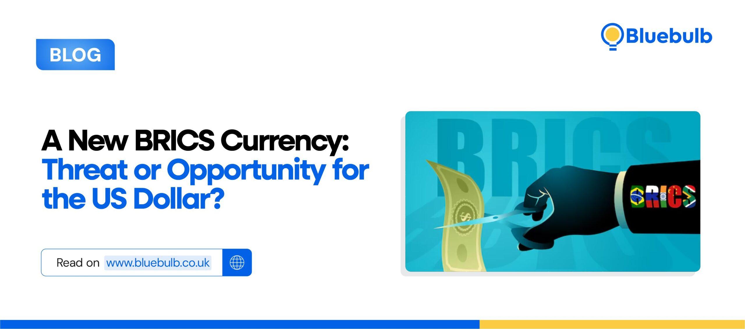 A New BRICS Currency: Threat or Opportunity for the US Dollar?