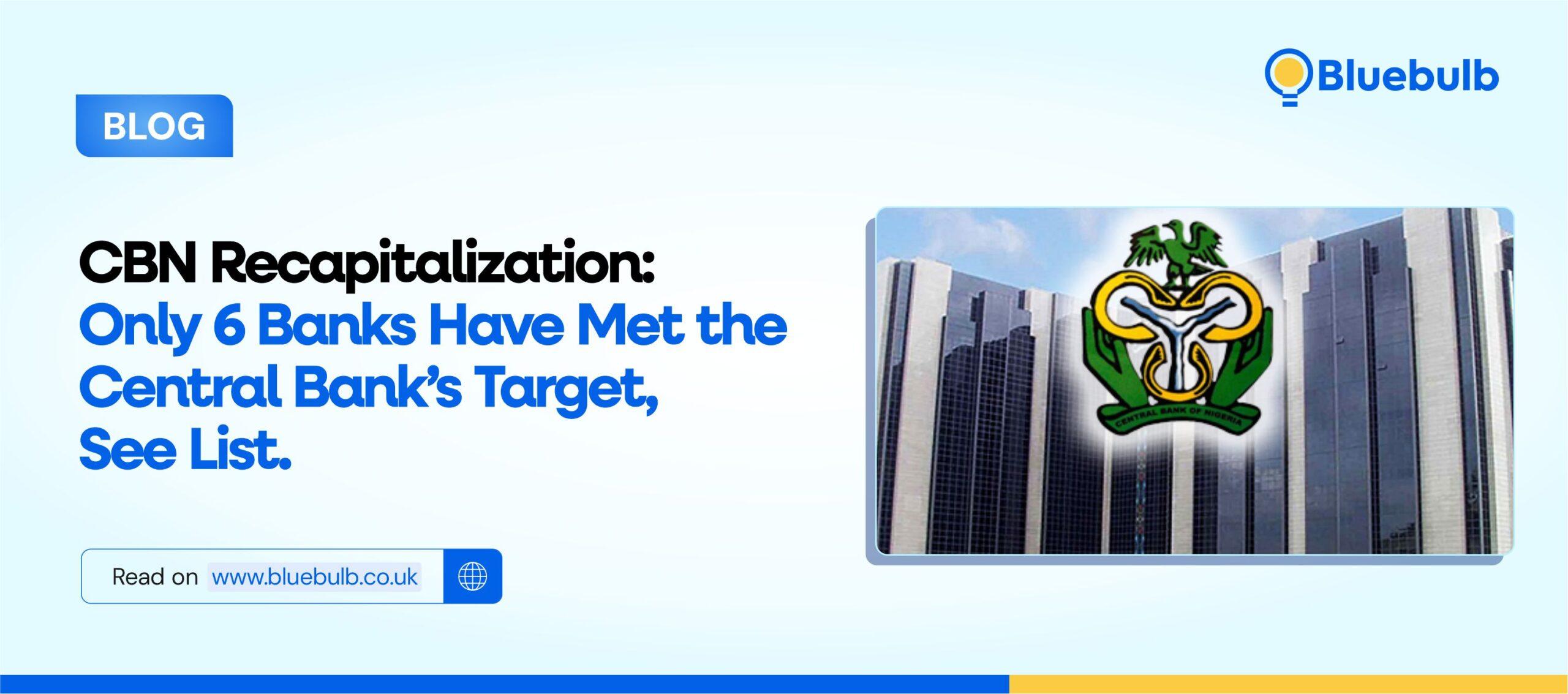 CBN Recapitalization: Only 6 Banks Have Met the Central Bank’s Target, See List.